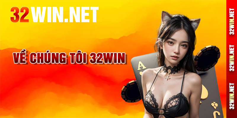 Về Chúng Tôi 32win