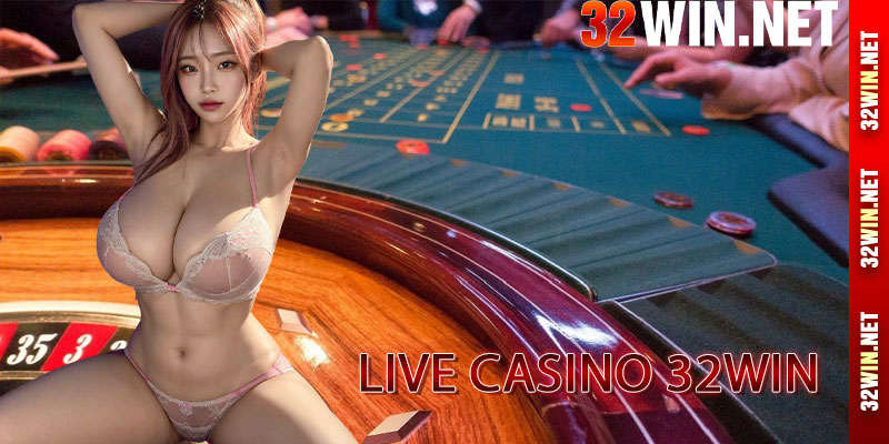 live casino 32win